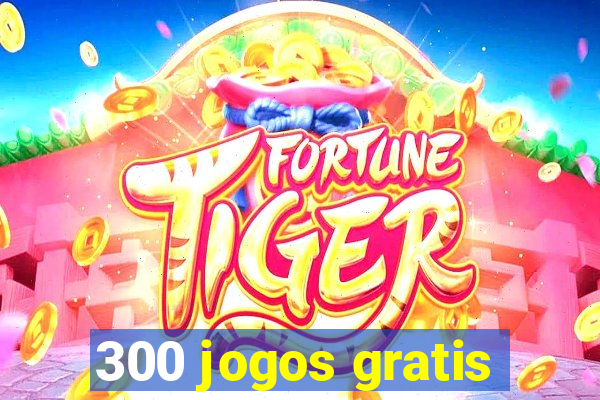 300 jogos gratis